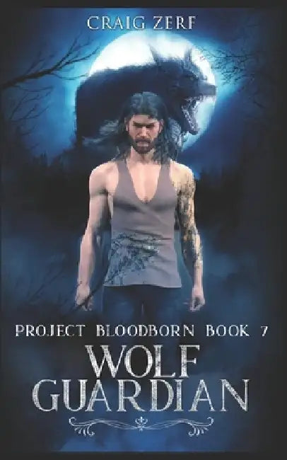 Project Bloodborn - Book 7: WOLF GUARDIAN: A werewolves and shifters novel. by Craig Zerf