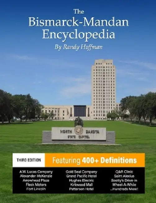 The Bismarck-Mandan Encyclopedia: Facts and pictures on more than 300 terms, past and present. by Randy Hoffman