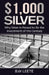 $1,000 Silver: Why SIlver Is Poised To Be The Investment Of The Century by B. W. Leete