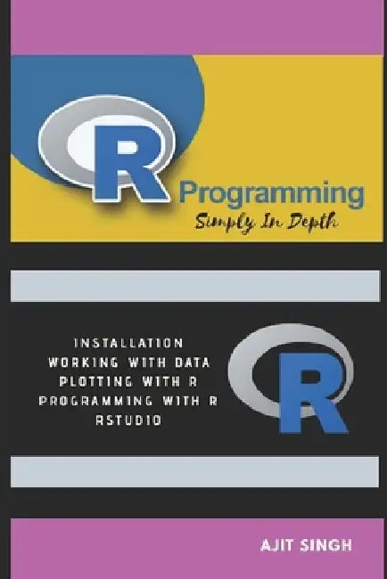 R Programming: Simply In Depth by Ajit Singh