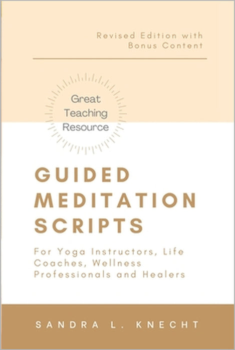 Guided Meditation Scripts: For Yoga Instructors, Life and Transformation Coaches and Healers by Sandra Knecht