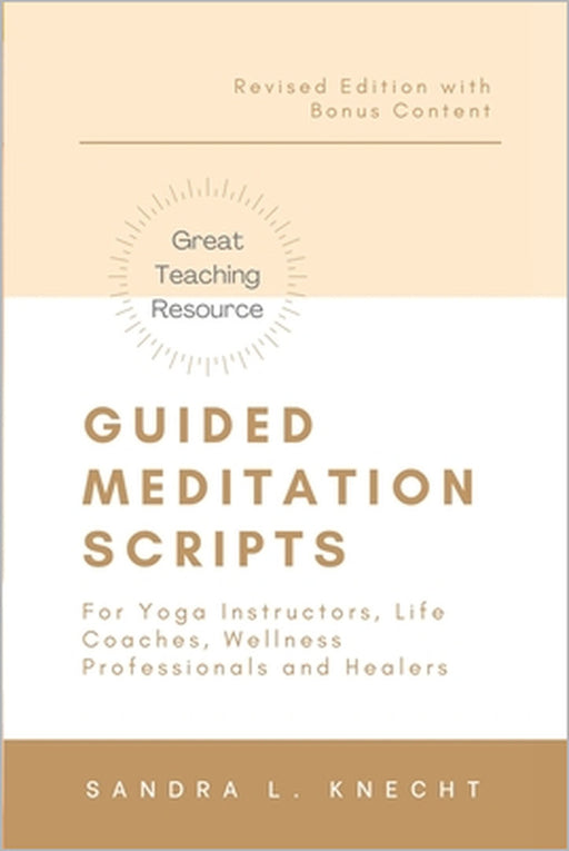 Guided Meditation Scripts: For Yoga Instructors, Life and Transformation Coaches and Healers by Sandra Knecht