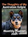 The Thoughts of My Australian Kelpie: Monthly Planner 2021 by Brightview Planners