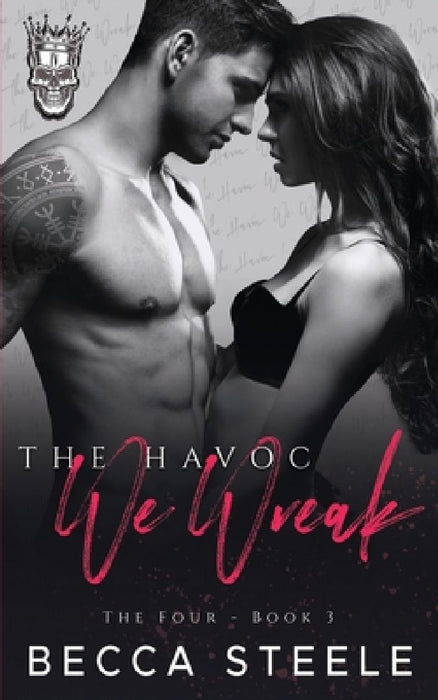 The Havoc We Wreak: An Enemies to Lovers College Bully Romance by Becca Steele