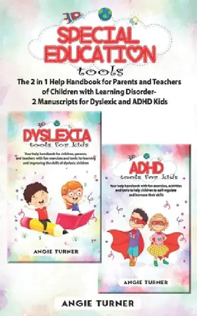 Special Education Tools: The 2 in 1 Help Handbook for Parents and Teachers of Children with Learning Disorders - 2 Manuscripts by Angie Turner