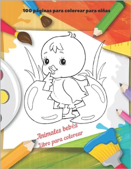 Animales bebés - Libro para colorear - 100 páginas para colorear para niñas: Libro de colorear para niños y niñas by Morales, Lía
