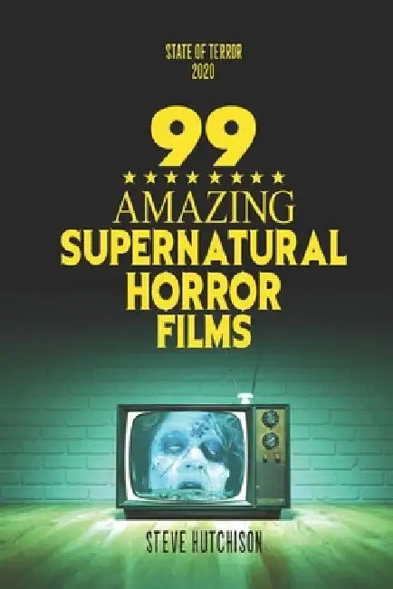99 Amazing Supernatural Horror Films by Steve Hutchison
