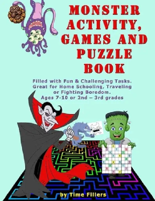 Monster Activity, Games and Puzzle Book: Filled with Fun & Challenging Games, Puzzles, Coloring, and Other Activities. Great for Home Schooling, Trave by Time Fillers