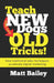 Teach New Dogs Old Tricks: How traditional sales techniques accelerate digital marketing by Matt Bailey