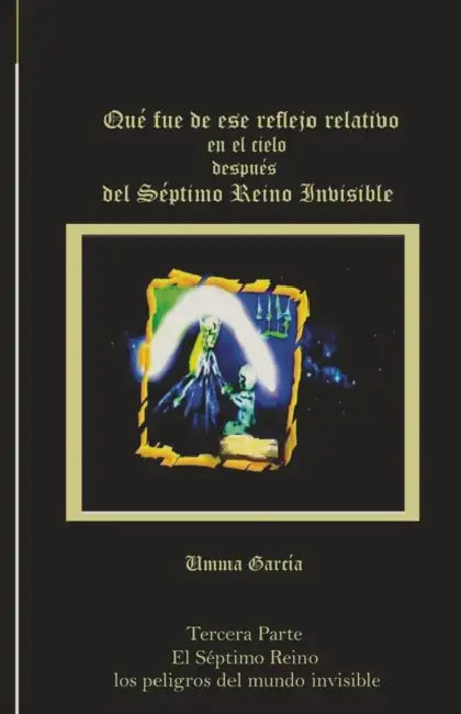Qué fue de ese reflejo relativo en el cielo después del Séptimo Reino Invisible by Umma García, Umma García