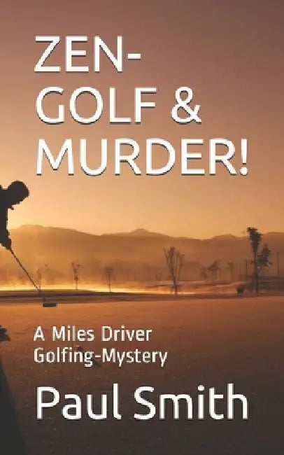 Zen-Golf & Murder!: A Miles Driver Golfing-Mystery by Paul Smith