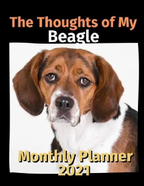 The Thoughts of My Beagle: Monthly Planner 2021 by Brightview Planners