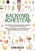 Backyard Homestead: The Ultimate Homesteading Guide to Growing Your Own Food, Raising Chickens, and Mini-Farming for Self Sufficiency and Profit by Dion Rosser