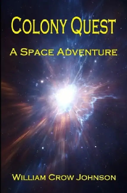 Colony Quest: A Space Adventure by William Crow Johnson