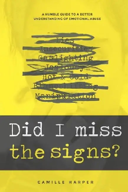 Did I miss The Signs?: The Ultimate Guide To Get A Better Understanding Of Emotional Abuse by Camille Harper