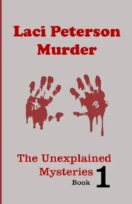 Laci Peterson Murder: Secrets, Lies & Sadness by Mary Patricia