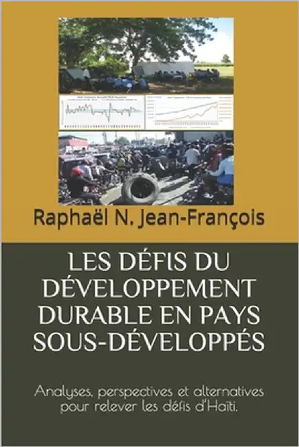 Les Défis Du Développement Durable En Pays Sous-Développés: Analyses, perspectives et alternatives pour relever les défis d'Haïti. by Jean-François, Raphaël N.