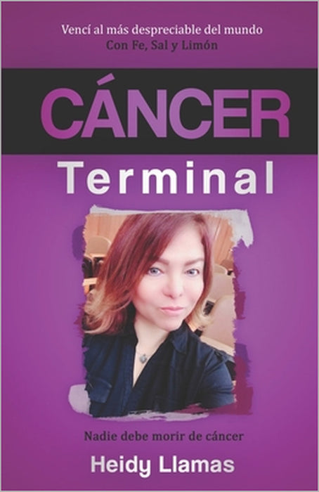 Cáncer Terminal: Nadie debe morir de Cáncer by Heidy Llamas