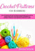 Crochet Patterns for Beginners: How to Create Crochet Patterns and Stitches with a Simple, Step by Step Guide. Discover Secret Techniques to Improve Y by Dalila Taylor