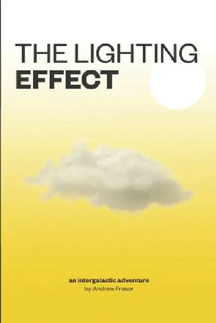 The Lighting Effect: An intergalactic adventure by Andrew Richard Fraser