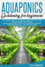 Aquaponics for Beginners: The Ultimate System for Keeping Your Plants Alive and Healthy During the Summer. an Exclusive Guide to Build an Aquapo by Lea Green