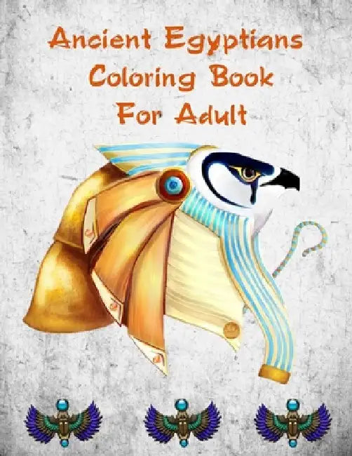 Ancient Egyptians Coloring Book For Adult: Egyptian Pharaohs Coloring Book For Adult by Sandra Edwards