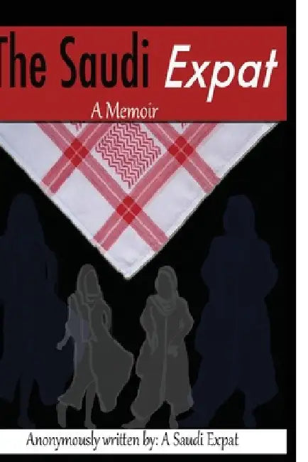 TheSaudiExpat: A Memoir by Saudi Expat