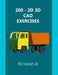 200 - 2D 3D CAD Exercises: A Collection from Volumes 1, 2 & 3. by Kovalan Sandiyappan