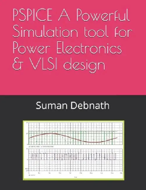 PSPICE A Powerful Simulation tool for Power Electronics & VLSI design by Suman Debnath