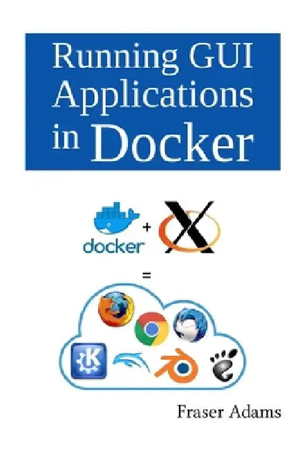 Running GUI Applications in Docker by Fraser Adams