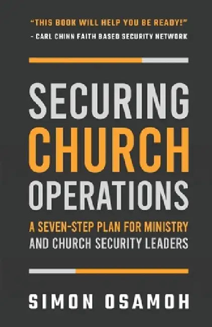Securing Church Operations: A Seven Step Plan for Ministry and Safety Leaders by Carl Chinn