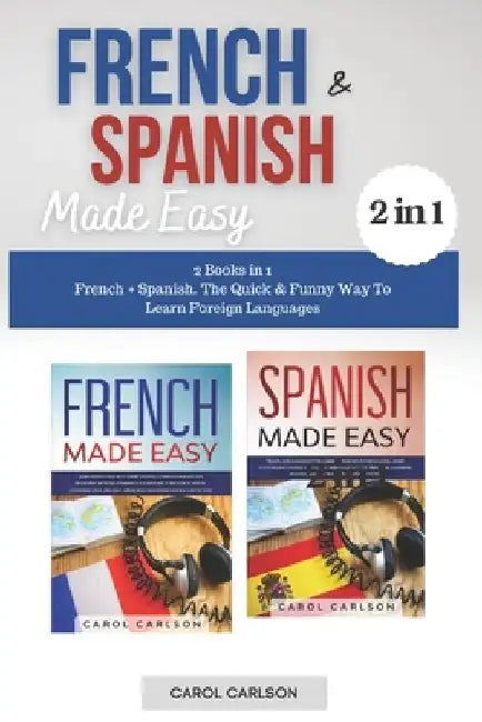 French & Spanish Made Easy: 2 Books in 1. French + Spanish. The Quick & Funny Way To Learn Foreign Languages by Carol Carlson