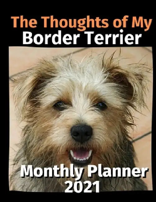 The Thoughts of My Border Terrier: Monthly Planner 2021 by Brightview Planners