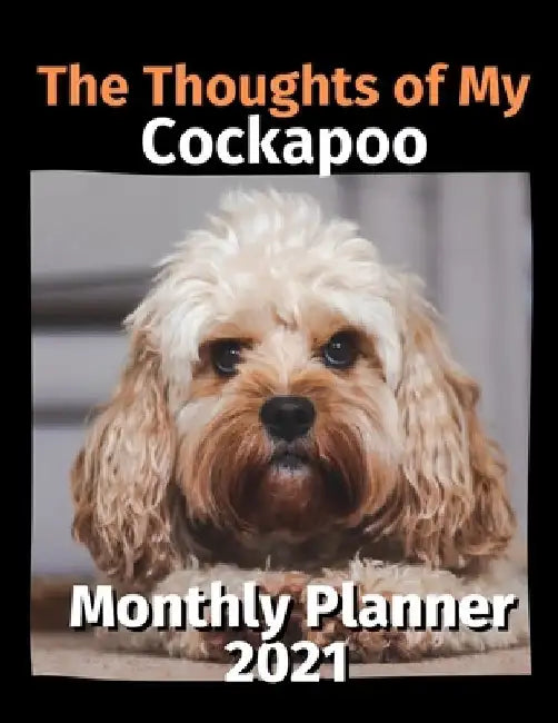 The Thoughts of My Cockapoo: Monthly Planner 2021 by Brightview Planners