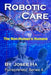 Robotic Care: The Non-Human's Humane by Josee Ha