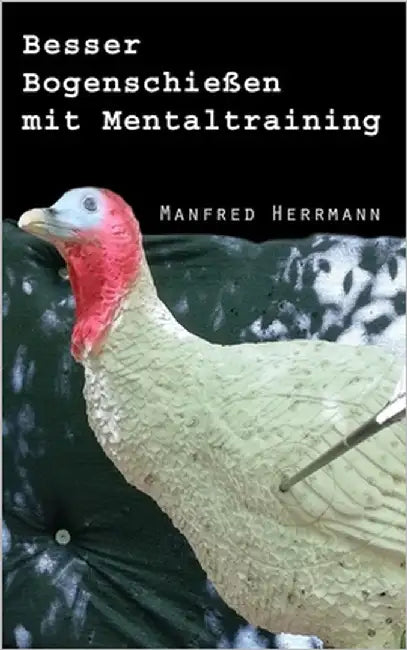 Besser Bogenschießen mit Mentaltraining by Herrmann, Manfred