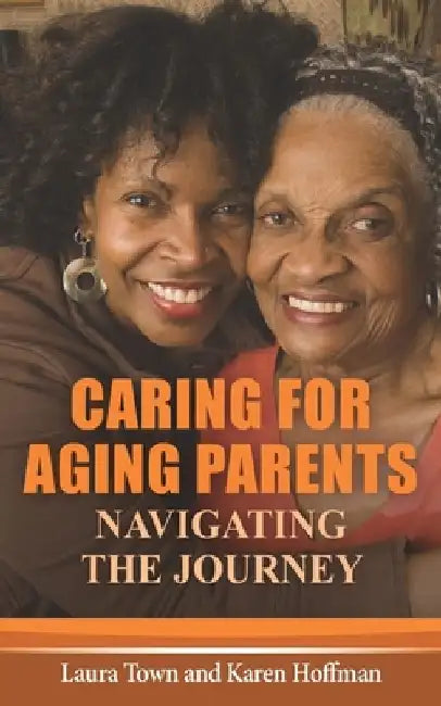 Caring for Aging Parents: Navigating the Journey by Karen Hoffman