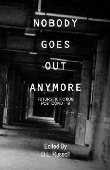 Nobody Goes Out Anymore: Futuristic Fiction Post Covid-19 by Veronica Smith