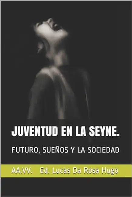 Juventud En La Seyne.: Futuro, Sueños Y La Sociedad by Ed Lucas Da Rosa Hugo, Aa VV