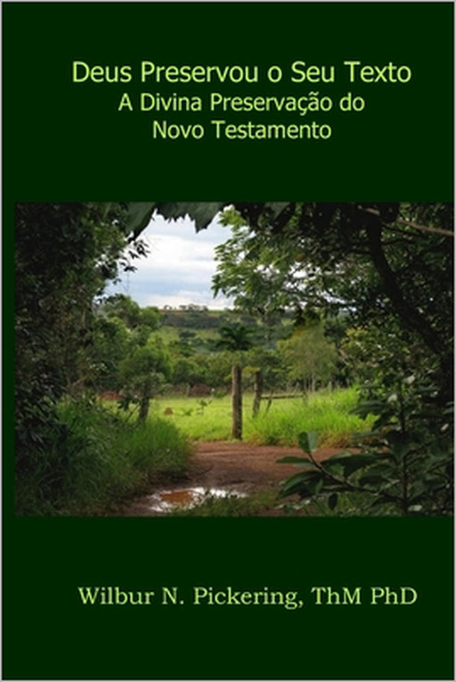Deus Preservou o Seu Texto: A Divina Preservação do Novo Testamento by Wilbur Pickering Thm