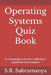 Operating Systems Quiz Book: A compendium of over 1,600 short questions with answers by S. R. Subramanya