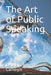 The Art of Public Speaking by Roger Kensly