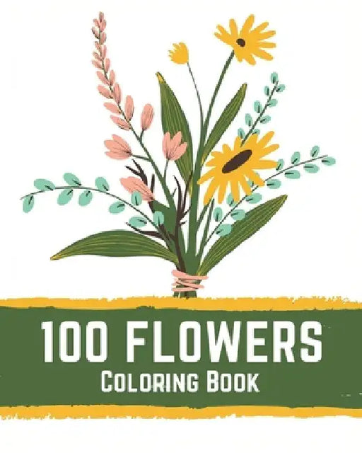 100 Flowers Coloring Book: flowers coloring books for adults relaxation, flower coloring book easy by Ilias Books
