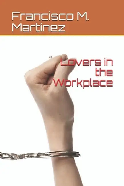 Lovers in the Workplace by Francisco M. Martinez