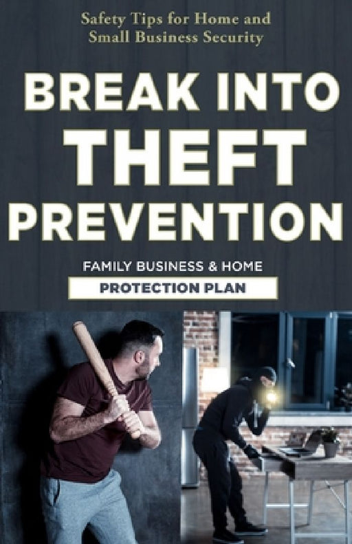 Break Into Theft Prevention: Family Business & Home Protection Plan: [Safety Tips for Home and Small Business Security] by Ulrico Muñoz Gúzman