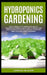 Hydroponics Gardening: How to Build your greenhouse and diy hydroponics garden. A safe guide to create your garden using hydroponics growing by Joshua Bloom