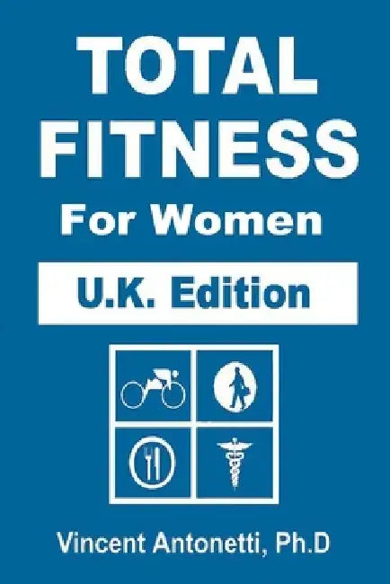 Total Fitness for Women - U.K. Edition by Vincent Antonetti