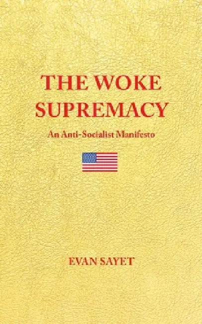 The Woke Supremacy: An Anti-Socialist Manifesto by Evan Sayet