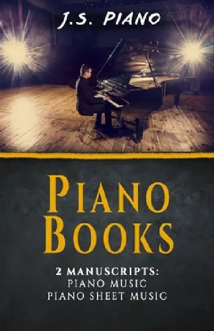 Piano Books: 2 Manuscrips: Piano Music, Piano Sheet Music by J. S. Piano