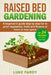 Raised Bed Gardening: A Beginner's Guide Step by Step for to Grow Vegetables, Fruits and Flowers at Home in Less Space. With 24 Recipes for your Harve by Luke Fardy